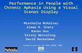 Performance in People with Chronic Aphasia Using a Visual Scenes Display Miechelle McKelvey Aimee R. Dietz Karen Hux Kristy Weissling David Beukelman Funded.