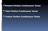 Present Perfect Continuous Tense  Past Perfect Continuous Tense  Future Perfect Continuous Tense.