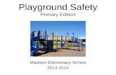 Playground Safety Primary Edition Madison Elementary School 2013-2014.