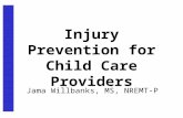 Jama Willbanks, MS, NREMT-P Injury Prevention for Child Care Providers.