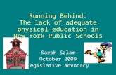 Running Behind: The lack of adequate physical education in New York Public Schools Sarah Szlam October 2009 Legislative Advocacy.