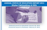ANNUAL STATUS OF EDUCATION REPORT 2011 Khyber Pakhtunkhwa & FATA National Launch in Islamabad: January 26, 2012 Provincial Launch in Peshawar: February.