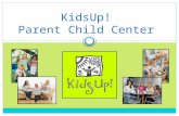 KidsUp! Parent Child Center. COMMUNITY BUILT PROJECTS BUILD COMMUNITY KidsUp! Motto.