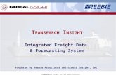 Copyright  2003 Global Insight, Inc. and Reebie Associates T RANSEARCH I NSIGHT Integrated Freight Data & Forecasting System Produced by Reebie Associates.