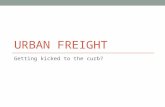 URBAN FREIGHT Getting kicked to the curb?. How will we live?