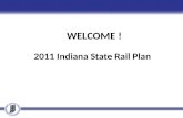 WELCOME ! 2011 Indiana State Rail Plan. Why is INDOT Completing a State Rail Plan? Provide guidance for future freight, passenger rail planning, investments,