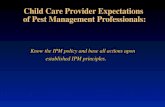 Child Care Provider Expectations of Pest Management Professionals: Know the IPM policy and base all actions upon established IPM principles.