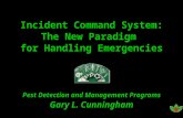 Incident Command System: The New Paradigm for Handling Emergencies Pest Detection and Management Programs Gary L. Cunningham.