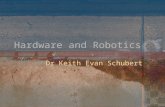 Hardware and Robotics Dr Keith Evan Schubert. Overview History of Robots Social Implications Important Robots Servos Sensors Controllers.