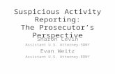 Suspicious Activity Reporting: The Prosecutor’s Perspective Sharon Levin Assistant U.S. Attorney-SDNY Evan Weitz Assistant U.S. Attorney-EDNY.