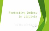 Protective Orders in Virginia Action Alliance Advocate Training Module July 2014.