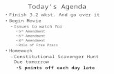 Today’s Agenda Finish 3.2 wkst. And go over it Begin Movie – Issues to watch for 5 th Amendment 6 th Amendment 8 th Amendment Role of Free Press Homework.