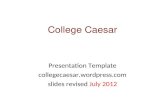 College Caesar Presentation Template collegecaesar.wordpress.com slides revised July 2012.