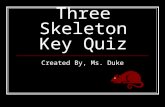 Three Skeleton Key Quiz Created By, Ms. Duke. #1 Who were the three skeletons?