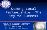 Strong Local Partnerships: The Key to Success Walter S. Dickerson, Executive Director Mobile County Emergency Management Agency March 6, 2008 IHC – Charleston,