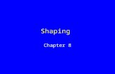 Shaping Chapter 8. Simple Reinforcement Before: Andrew has no gum Behavior Initial: Andrew moves his lips After: Andrew receives gum.