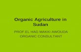 Organic Agriculture in Sudan PROF.EL HAG MAKKI AWOUDA ORGANIC CONSULTANT.