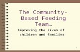 1 The Community-Based Feeding Team… Improving the lives of children and families.