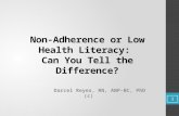 Non-Adherence or Low Health Literacy: Can You Tell the Difference? Darcel Reyes, RN, ANP-BC, PhD (c) 1.