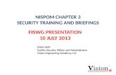 NISPOM CHAPTER 3 SECURITY TRAINING AND BRIEFINGS FISWG PRESENTATION 10 JULY 2013 JOAN NEFF Facility Security Officer and Administrator Vision Engineering.