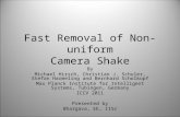 Fast Removal of Non-uniform Camera Shake By Michael Hirsch, Christian J. Schuler, Stefan Harmeling and Bernhard Scholkopf Max Planck Institute for Intelligent.