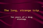 The long, strange trip Ten years of a drug strategy.