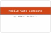 By: Michael McDaniels Mobile Game Concepts. Game Philosophy Short mini-games for short attention spans(children ages 4- 11) Fun for kids in Developing.