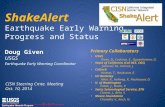 ShakeAlert Earthquake Early Warning Progress and Status Doug Given USGS Earthquake Early Warning Coordinator Primary Collaborators USGS Given, D., Cochran,