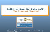 Addiction Severity Index (ASI): The Treatnet Version! Treatnet Training Volume A: Module 2 – Updated 9 September 2007.