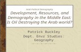 Arab Political Demography Development, Resources, and Demography in the Middle East: Is Oil Destroying the Arab world? Patrick Buckley Dept. Envr Studies: