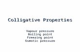 Colligative Properties Vapour pressure Boiling point Freezing point Osmotic pressure.