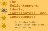 The Enlightenment: Ideals, Contributors, and Consequences By Carolen Sadler Laguna Beach High School World History.