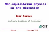 Non-equilibrium physics Non-equilibrium physics in one dimension Igor Gornyi Москва Сентябрь 2012 Karlsruhe Institute of Technology.