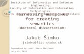 Harnessing manpower for creating semantics (doctoral dissertation) Jakub Šimko jsimko@fiit.stuba.sk Institute of Informatics and Software Engineering,