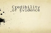 Credibility of Evidence. Credibility of Sources Do you believe the source? Can you trust the claims being made?