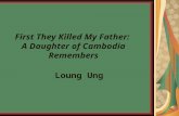 First They Killed My Father: A Daughter of Cambodia Remembers Loung Ung.