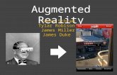 Augmented Reality Jamie Schram Tylar Robison James Miller James Duke.