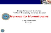 Department of Defense Military Severely Injured Center Heroes to Hometowns CDR Dave Julian Director.