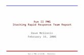 Run 2 PMG 2/16/06 - McGinnis Run II PMG Stacking Rapid Response Team Report Dave McGinnis February 16, 2006.