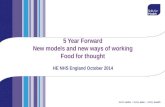 5 Year Forward New models and new ways of working Food for thought HE NHS England October 2014.