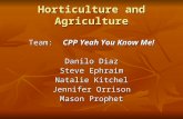 Horticulture and Agriculture Team: CPP Yeah You Know Me! Danilo Diaz Steve Ephraim Natalie Kitchel Jennifer Orrison Mason Prophet.