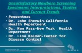 Unsatisfactory Newborn Screening Specimens: Interpretations, Studies and Current Trends Presenters Dr. John Sherwin-California Health Department Dr. Ken.