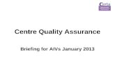 Centre Quality Assurance Briefing for AIVs January 2013.
