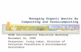 Managing Organic Wastes By Composting and Vermicomposting DENR Environmental Education Workshop November 16, 1999 Presenter: Craig Coker, Division of Pollution.