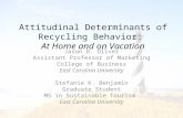 Attitudinal Determinants of Recycling Behavior: At Home and on Vacation Jason D. Oliver Assistant Professor of Marketing College of Business East Carolina.