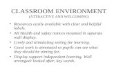 CLASSROOM ENVIRONMENT (ATTRACTIVE AND WELCOMING) Resources easily available with clear and helpful labels. All Health and safety notices mounted in separate.