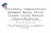 Proximity Computations between Noisy Point Clouds using Robust Classification 1 Jia Pan, 2 Sachin Chitta, 1 Dinesh Manocha 1 UNC Chapel Hill 2 Willow Garage.