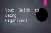 Your Guide to Being Organized! BY AN ORGANIZED TEACHER =)