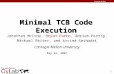 1 Minimal TCB Code Execution Jonathan McCune, Bryan Parno, Adrian Perrig, Michael Reiter, and Arvind Seshadri Carnegie Mellon University May 22, 2007.