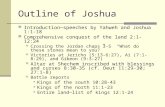 Outline of Joshua Introduction—speeches by Yahweh and Joshua 1:1- 18 Comprehensive conquest of the land 2:1-12:24 Crossing the Jordan chaps 3-5 “What do.